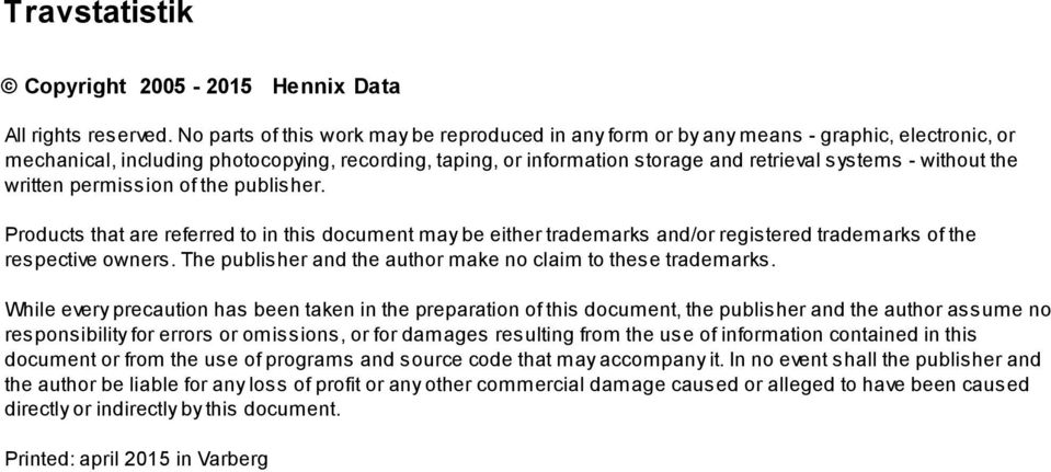without the written permission of the publisher. Products that are referred to in this document may be either trademarks and/or registered trademarks of the respective owners.