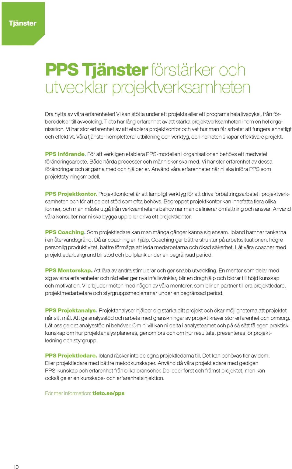 Vi har stor erfarenhet av att etablera projektkontor och vet hur man får arbetet att fungera enhetligt och effektivt.