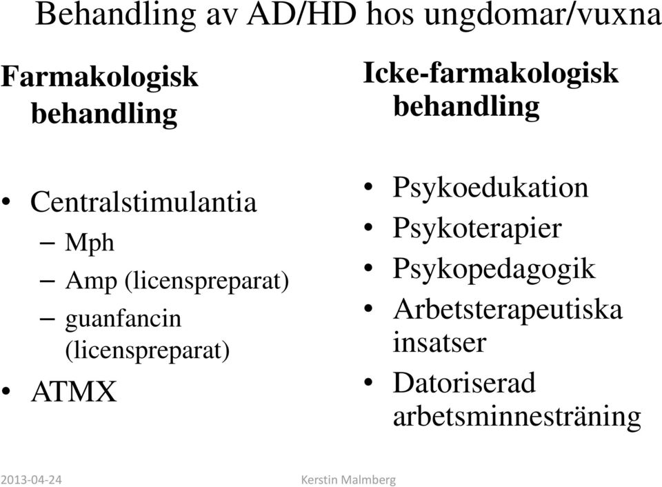 (licenspreparat) ATMX Icke-farmakologisk behandling Psykoedukation