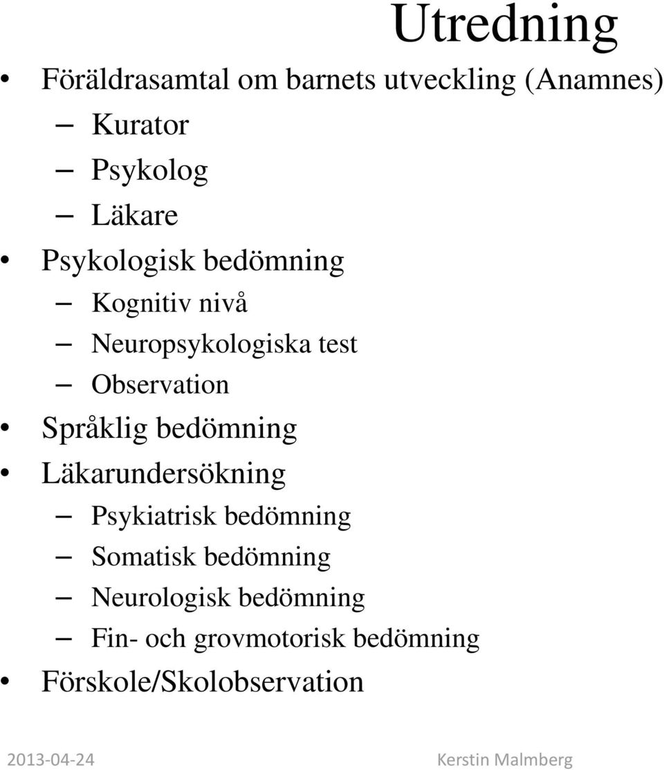 Observation Språklig bedömning Läkarundersökning Psykiatrisk bedömning