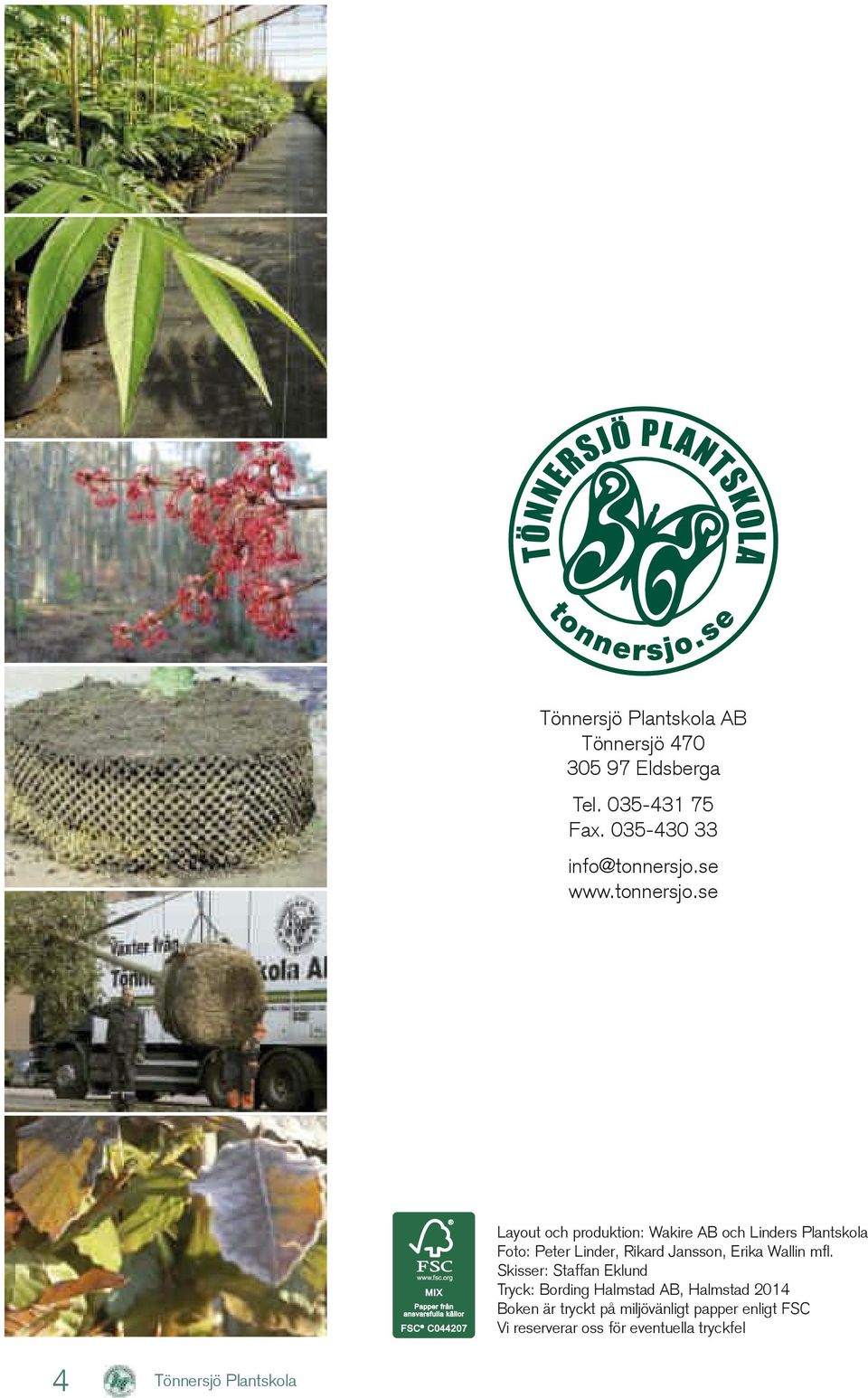 se Layout och produktion: Wakire AB och Linders Plantskola Foto: Peter Linder, Rikard Jansson, Erika