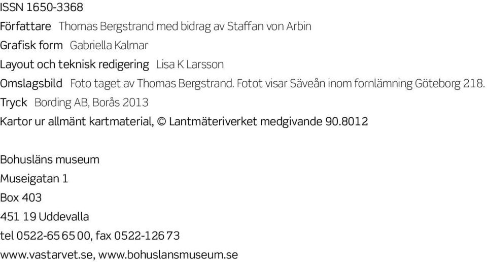 Fotot visar Säveån inom fornlämning Göteborg 218.
