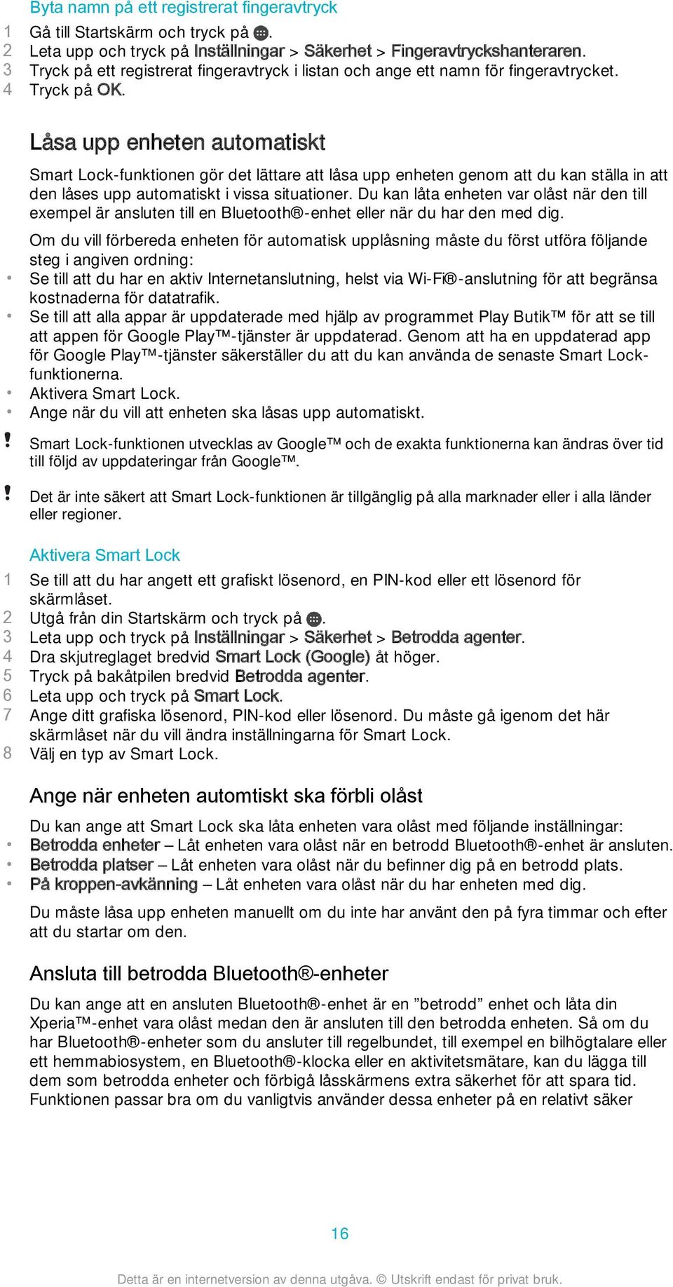 Låsa upp enheten automatiskt Smart Lock-funktionen gör det lättare att låsa upp enheten genom att du kan ställa in att den låses upp automatiskt i vissa situationer.