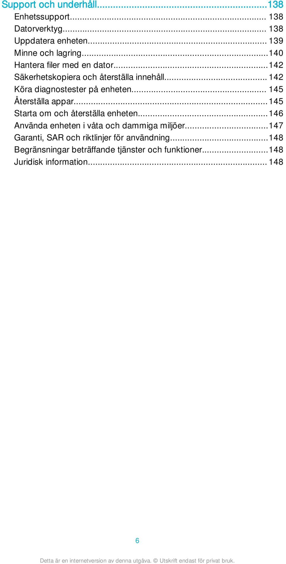 .. 145 Återställa appar...145 Starta om och återställa enheten...146 Använda enheten i våta och dammiga miljöer.