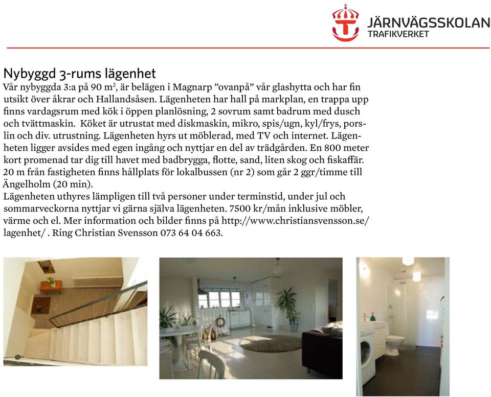 Köket är utrustat med diskmaskin, mikro, spis/ugn, kyl/frys, porslin och div. utrustning. Lägenheten hyrs ut möblerad, med TV och internet.