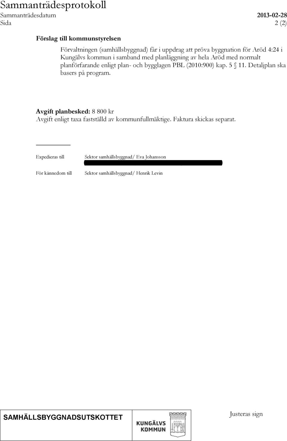 Detaljplan ska basers på program. Avgift planbesked: 8 800 kr Avgift enligt taxa fastställd av kommunfullmäktige. Faktura skickas separat.