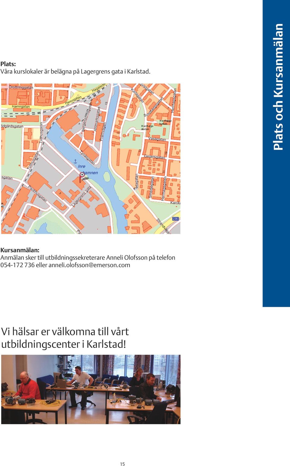 utbildningssekreterare Anneli Olofsson på telefon 054-172 736 eller