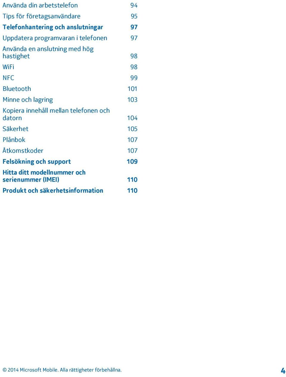 och lagring 103 Kopiera innehåll mellan telefonen och datorn 104 Säkerhet 105 Plånbok 107 Åtkomstkoder 107