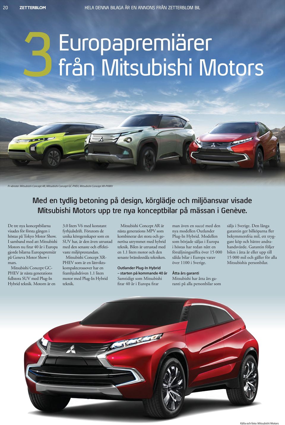 I samband med att Mitsubishi Motors nu firar 40 år i Europa gjorde bilarna Europapremiär på Geneva Motor Show i mars.