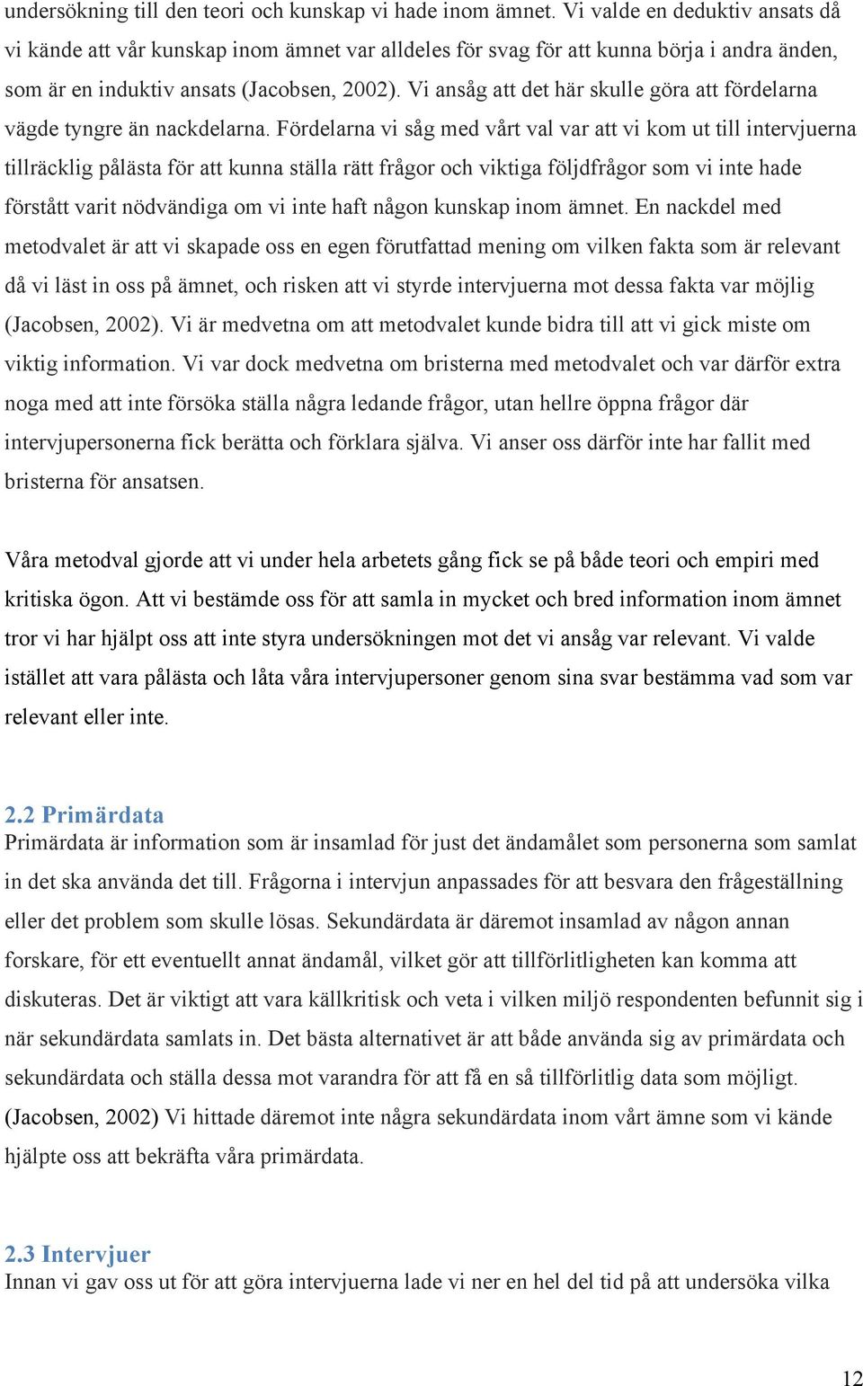 Vi ansåg att det här skulle göra att fördelarna vägde tyngre än nackdelarna.