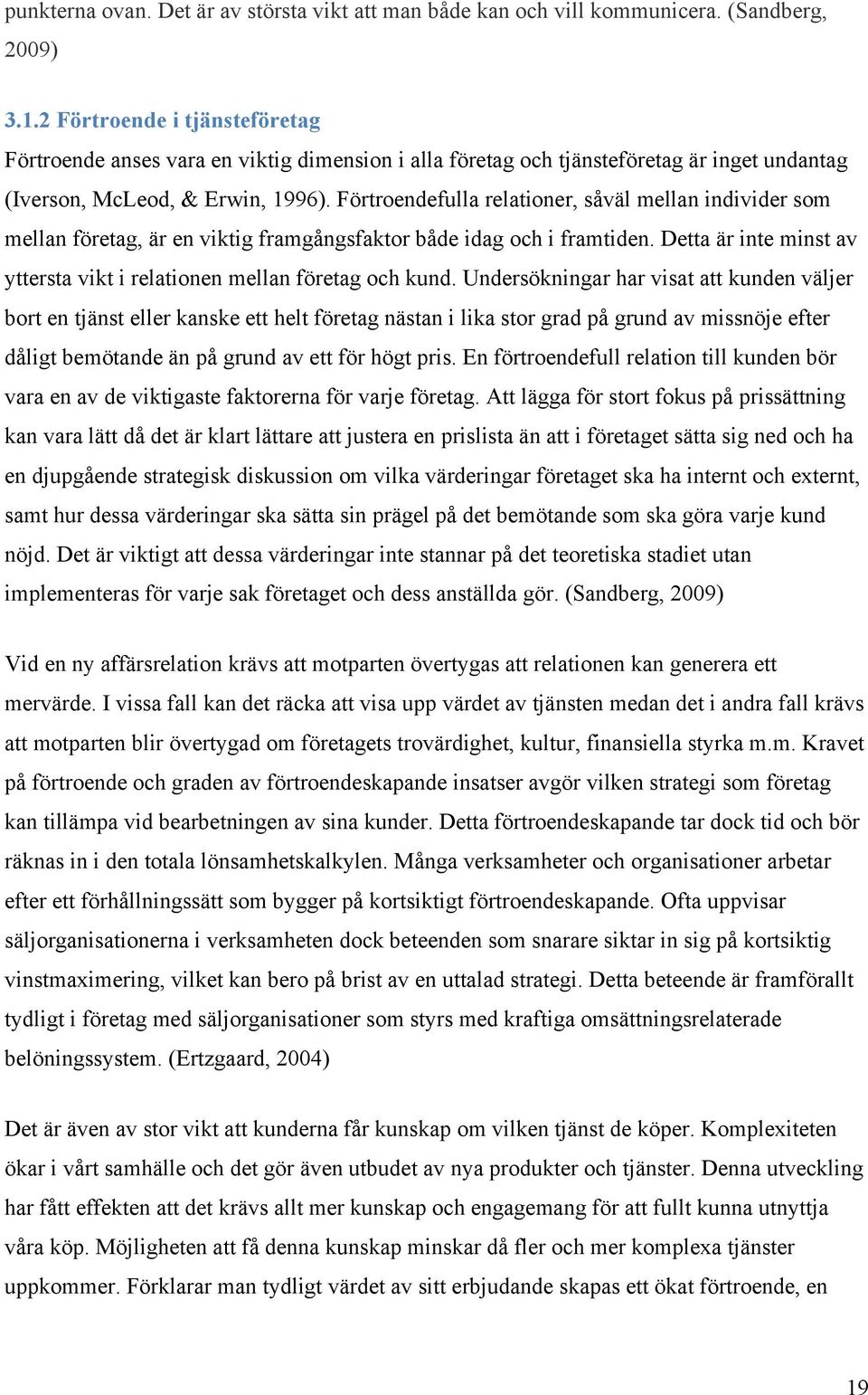 Förtroendefulla relationer, såväl mellan individer som mellan företag, är en viktig framgångsfaktor både idag och i framtiden.