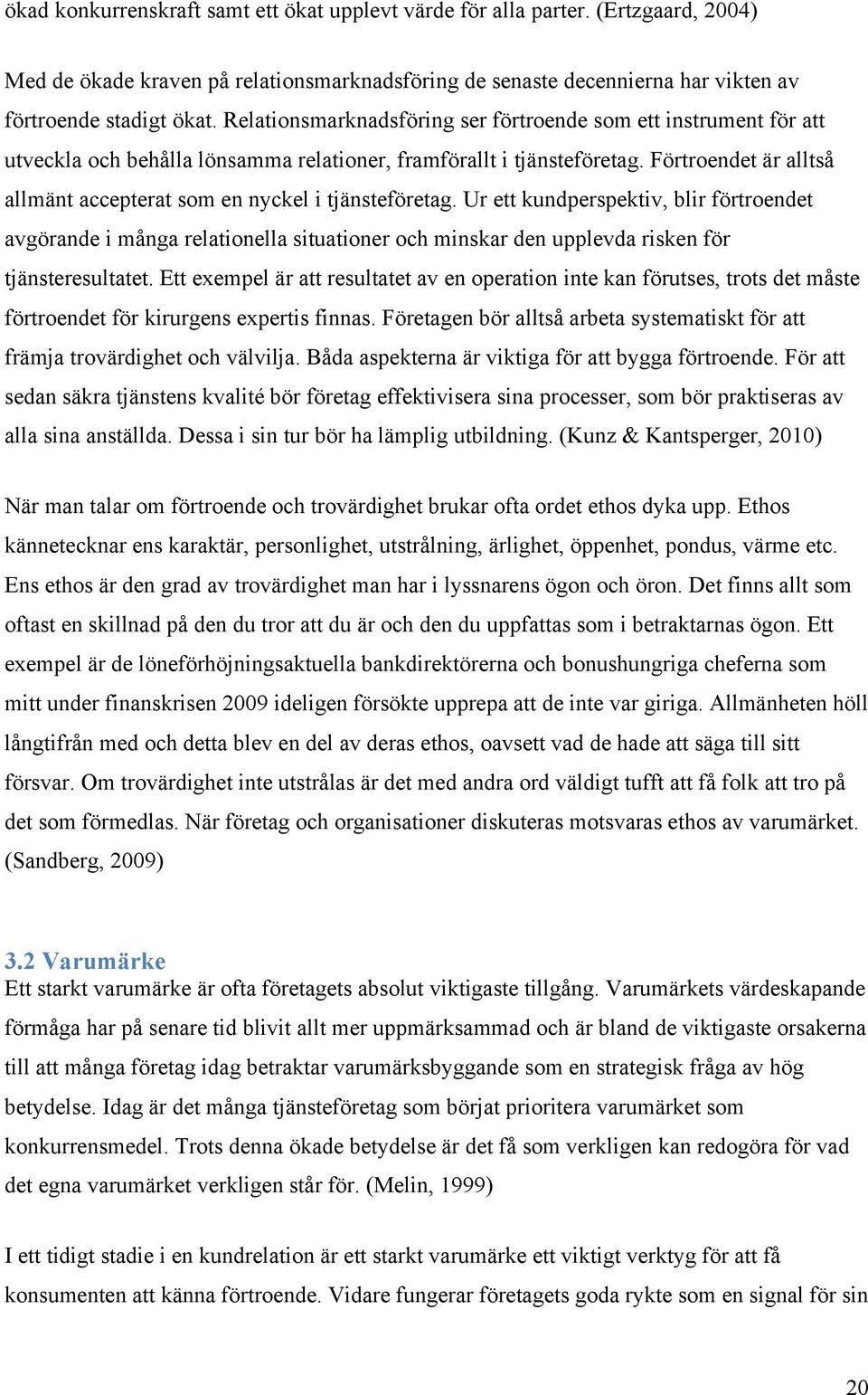 Förtroendet är alltså allmänt accepterat som en nyckel i tjänsteföretag.