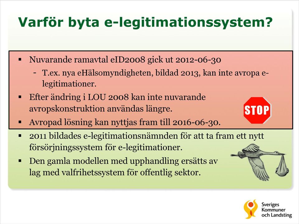 Efter ändring i LOU 2008 kan inte nuvarande avropskonstruktion användas längre.