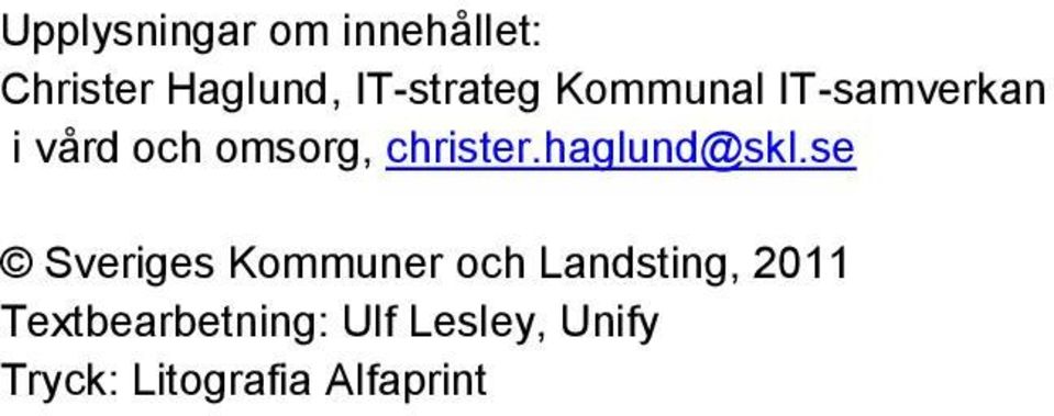 se Sveriges Kommuner och Landsting, 2011 Textbearbetning: Ulf Lesley, Unify
