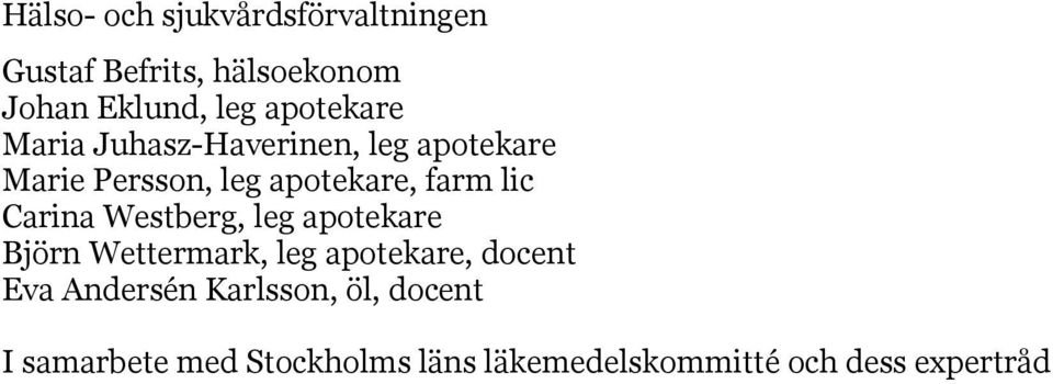 lic Carina Westberg, leg apotekare Björn Wettermark, leg apotekare, docent Eva