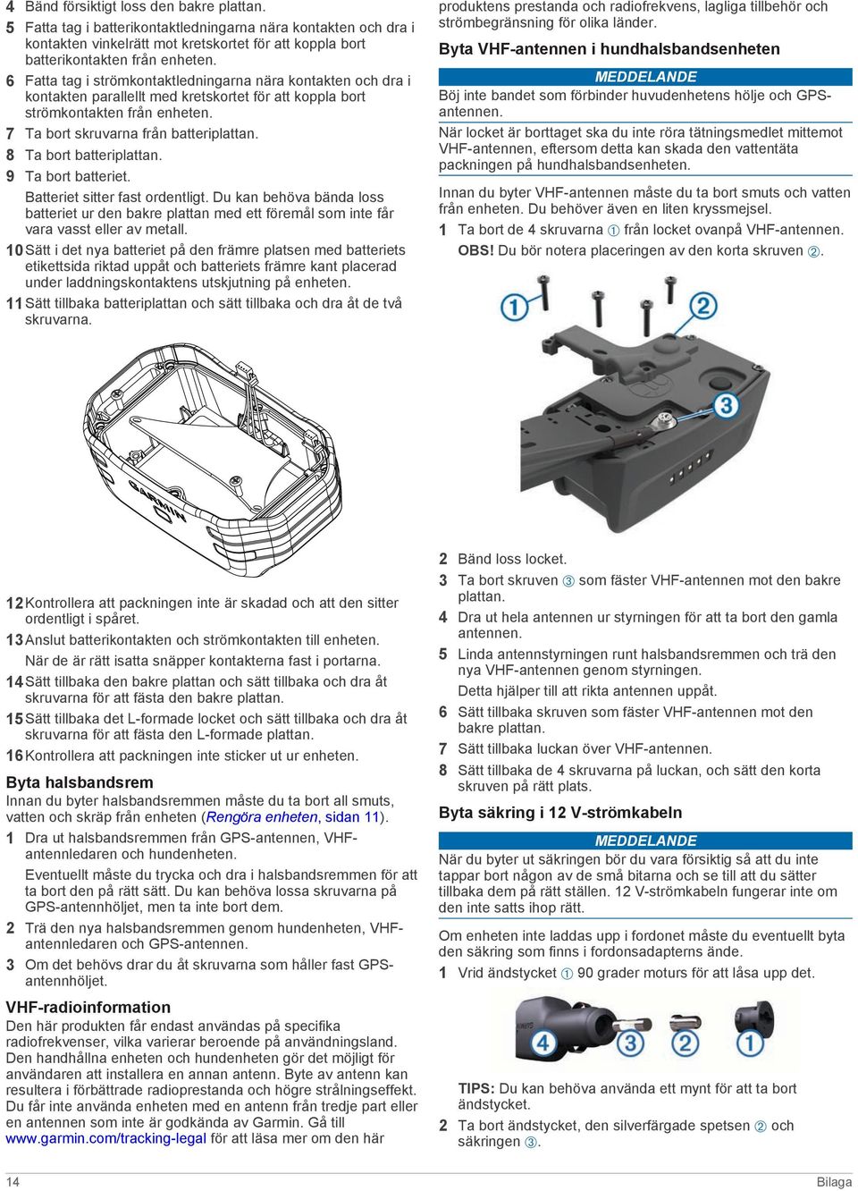 8 Ta bort batteriplattan. 9 Ta bort batteriet. Batteriet sitter fast ordentligt. Du kan behöva bända loss batteriet ur den bakre plattan med ett föremål som inte får vara vasst eller av metall.