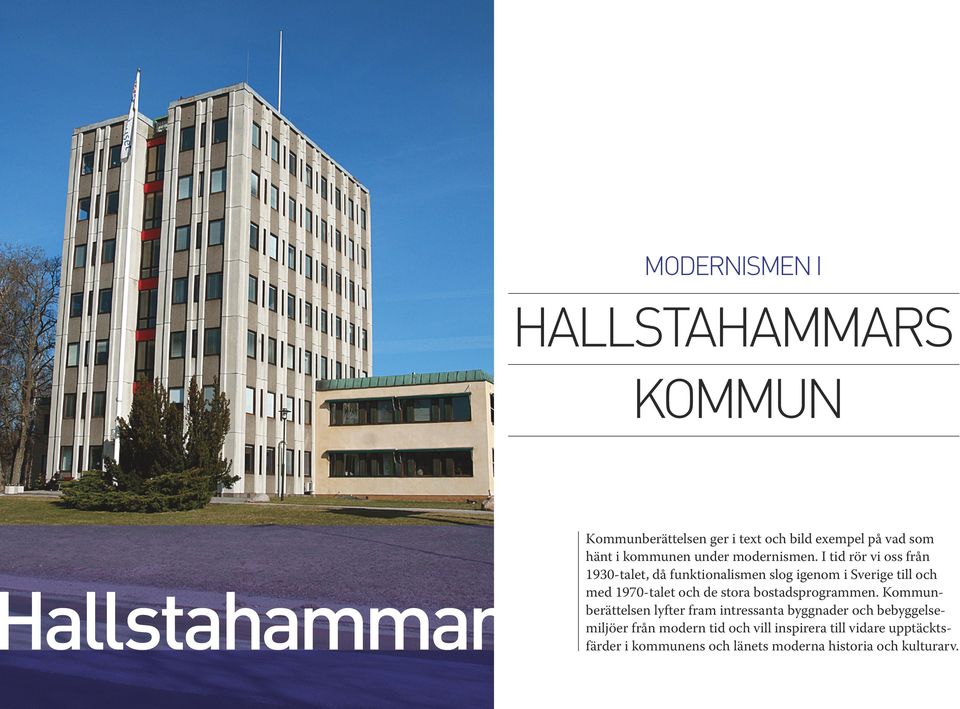 I tid rör vi oss från 1930-talet, då funktionalismen slog igenom i Sverige till och med 1970-talet och de stora