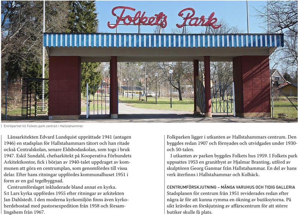 Eskil Sundahl, chefsarkitekt på Kooperativa Förbundets Arkitektkontor, fick i början av 1940-talet uppdraget av kommunen att göra en centrumplan, som genomfördes till vissa delar.