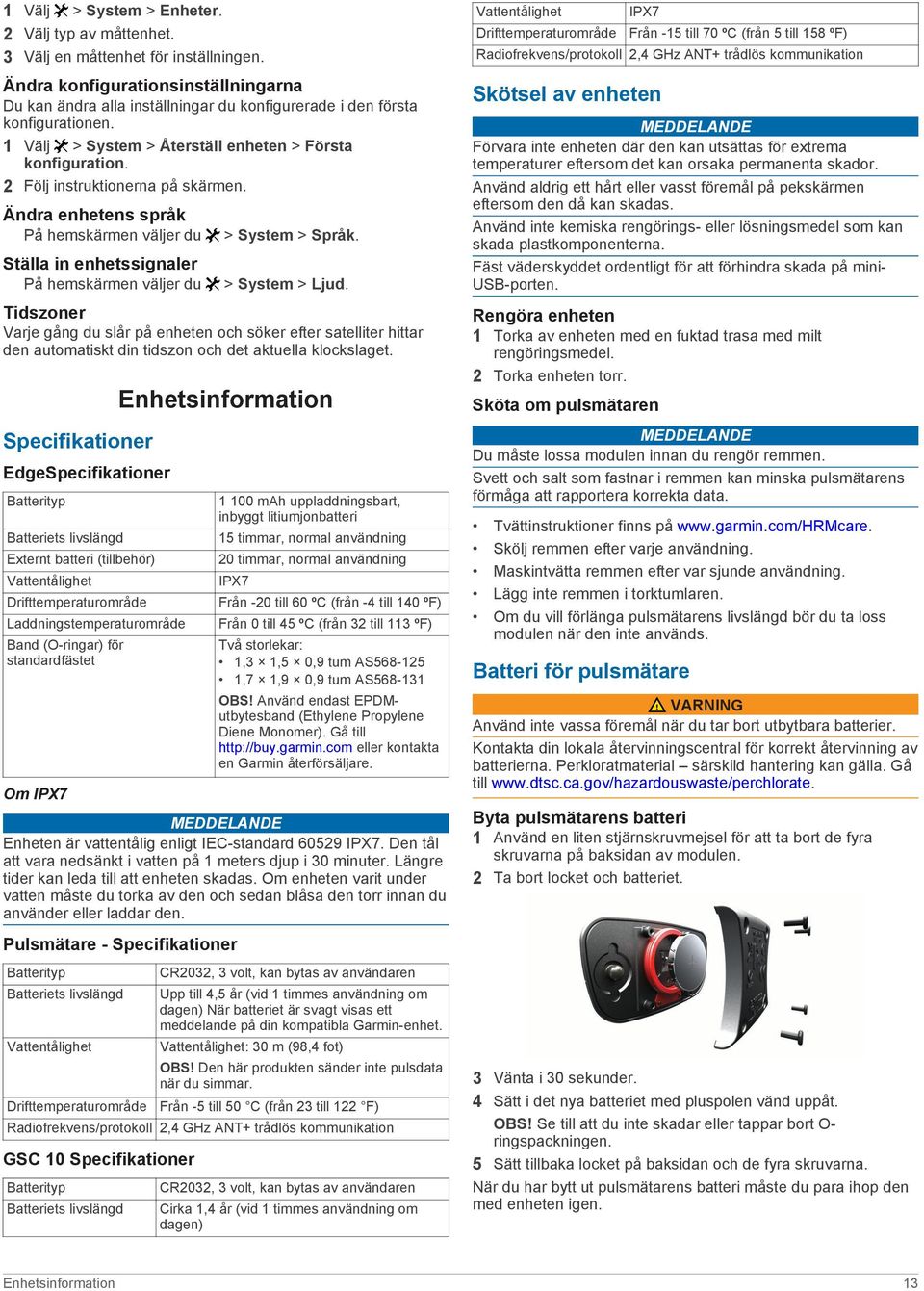 2 Följ instruktionerna på skärmen. Ändra enhetens språk På hemskärmen väljer du Ställa in enhetssignaler På hemskärmen väljer du > System > Språk. > System > Ljud.