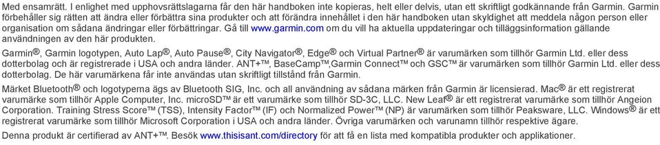 eller förbättringar. Gå till www.garmin.com om du vill ha aktuella uppdateringar och tilläggsinformation gällande användningen av den här produkten.