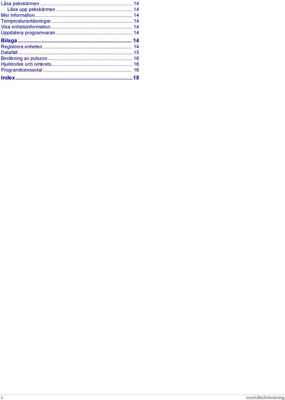 .. 14 Uppdatera programvaran... 14 Bilaga... 14 Registrera enheten... 14 Datafält.