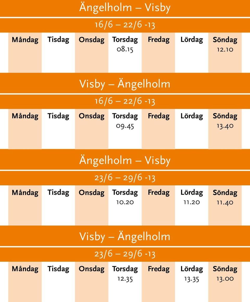 40 Ängelholm Visby 23/6 29/6-13 10.20 11.