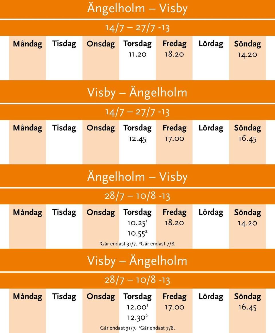 00 Ängelholm Visby 28/7 10/8-13 10.25 1 10.55 2 18.