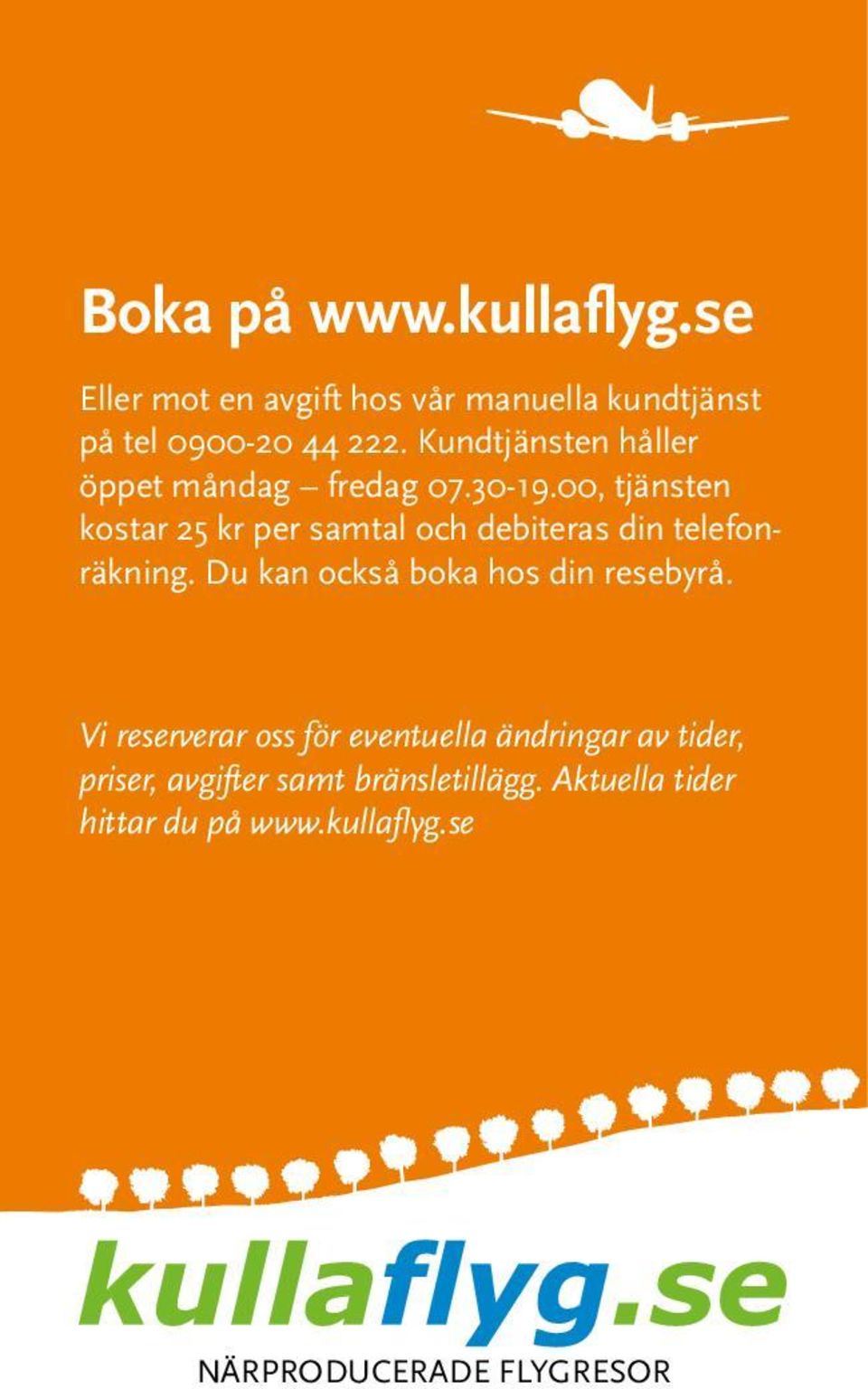 00, tjänsten kostar 25 kr per samtal och debiteras din telefonräkning.