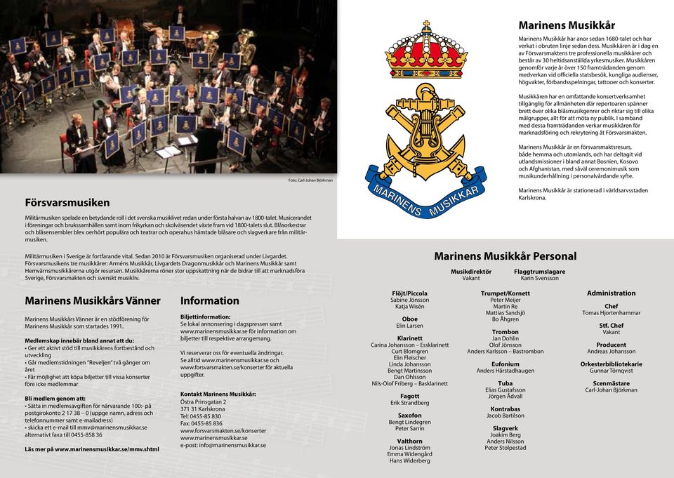 Musikkåren genomför varje år över 150 framträdanden genom medverkan vid officiella statsbesök, kungliga audienser, högvakter, förbandsspelningar, tattooer och konserter.