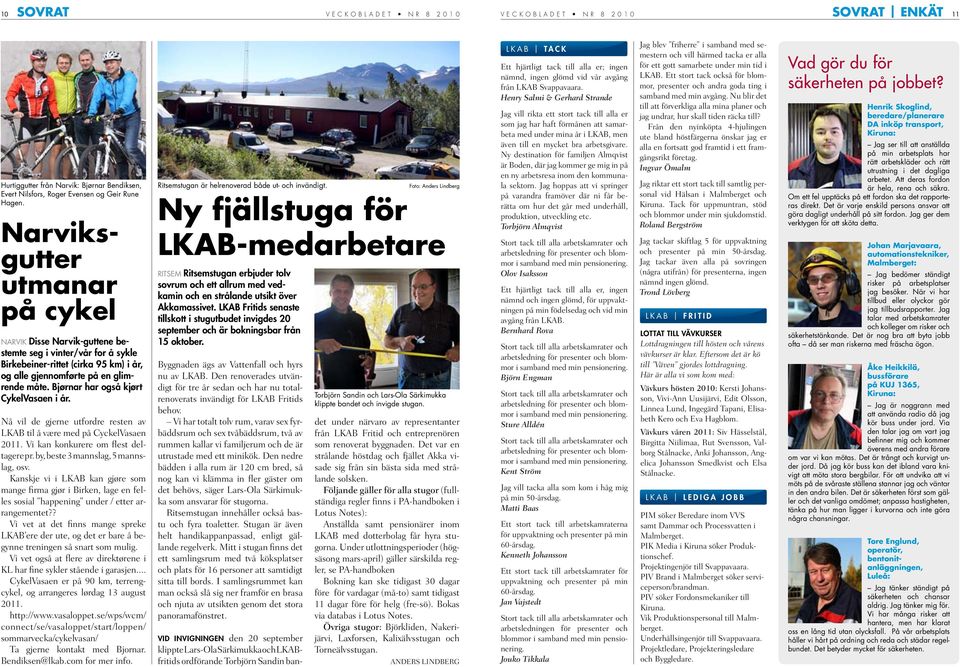 Bjørnar har også kjørt CykelVasaen i år. Nå vil de gjerne utfordre resten av LKAB til å være med på CyckelVasaen 2011. Vi kan konkurere om flest deltagere pr. by, beste 3 mannslag, 5 mannslag, osv.