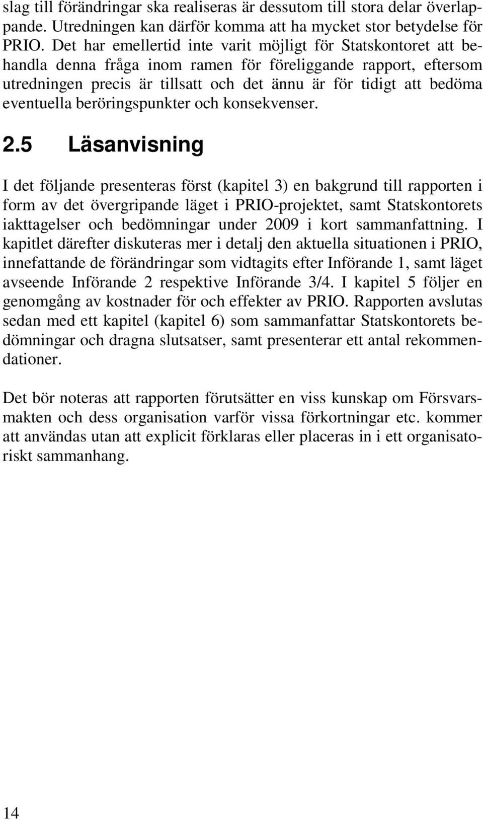 eventuella beröringspunkter och konsekvenser. 2.