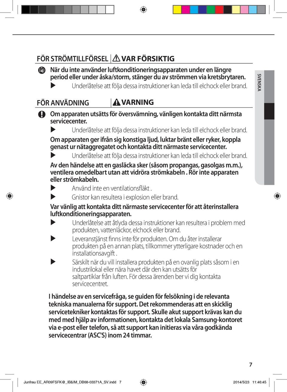 Underlåtelse att följa dessa instruktioner kan leda till elchock eller brand.