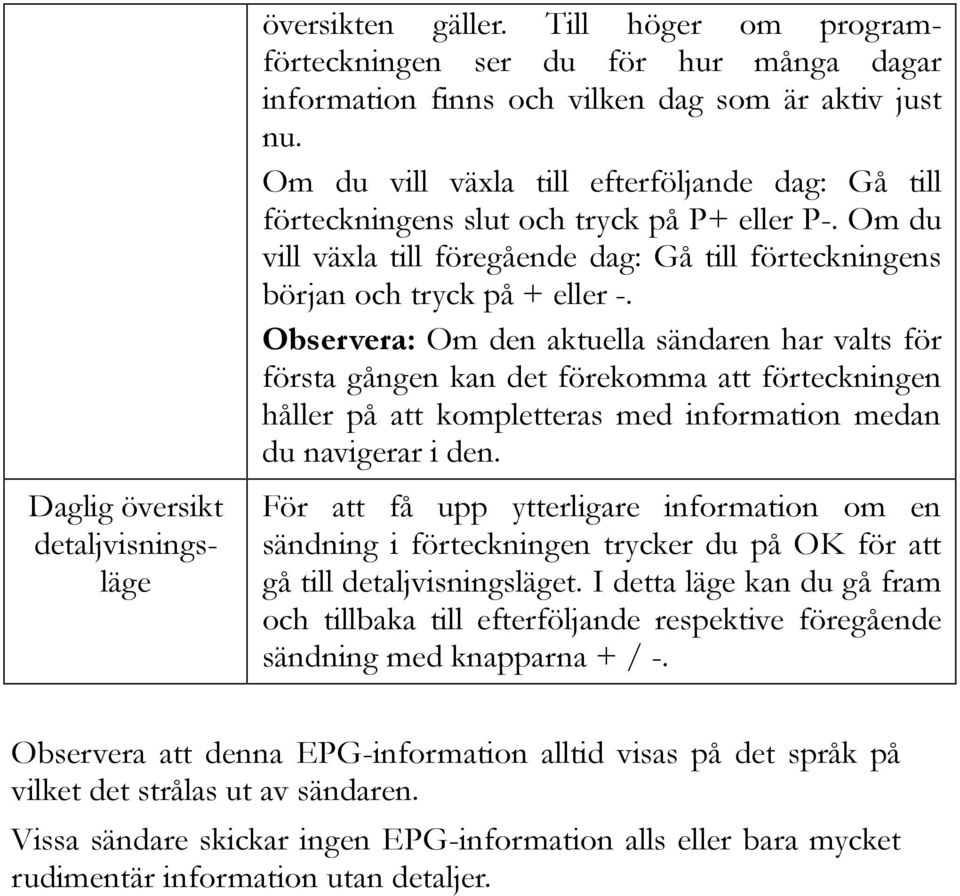 Observera: Om den aktuella sändaren har valts för första gången kan det förekomma att förteckningen håller på att kompletteras med information medan du navigerar i den.