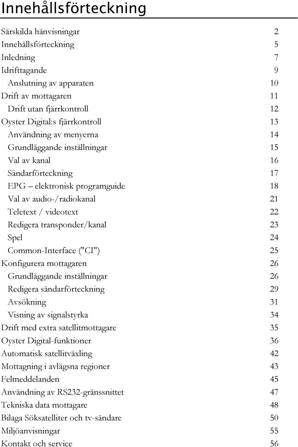 Redigera transponder/kanal 23 Spel 24 Common-Interface ("CI") 25 Konfigurera mottagaren 26 Grundläggande inställningar 26 Redigera sändarförteckning 29 Avsökning 31 Visning av signalstyrka 34 Drift