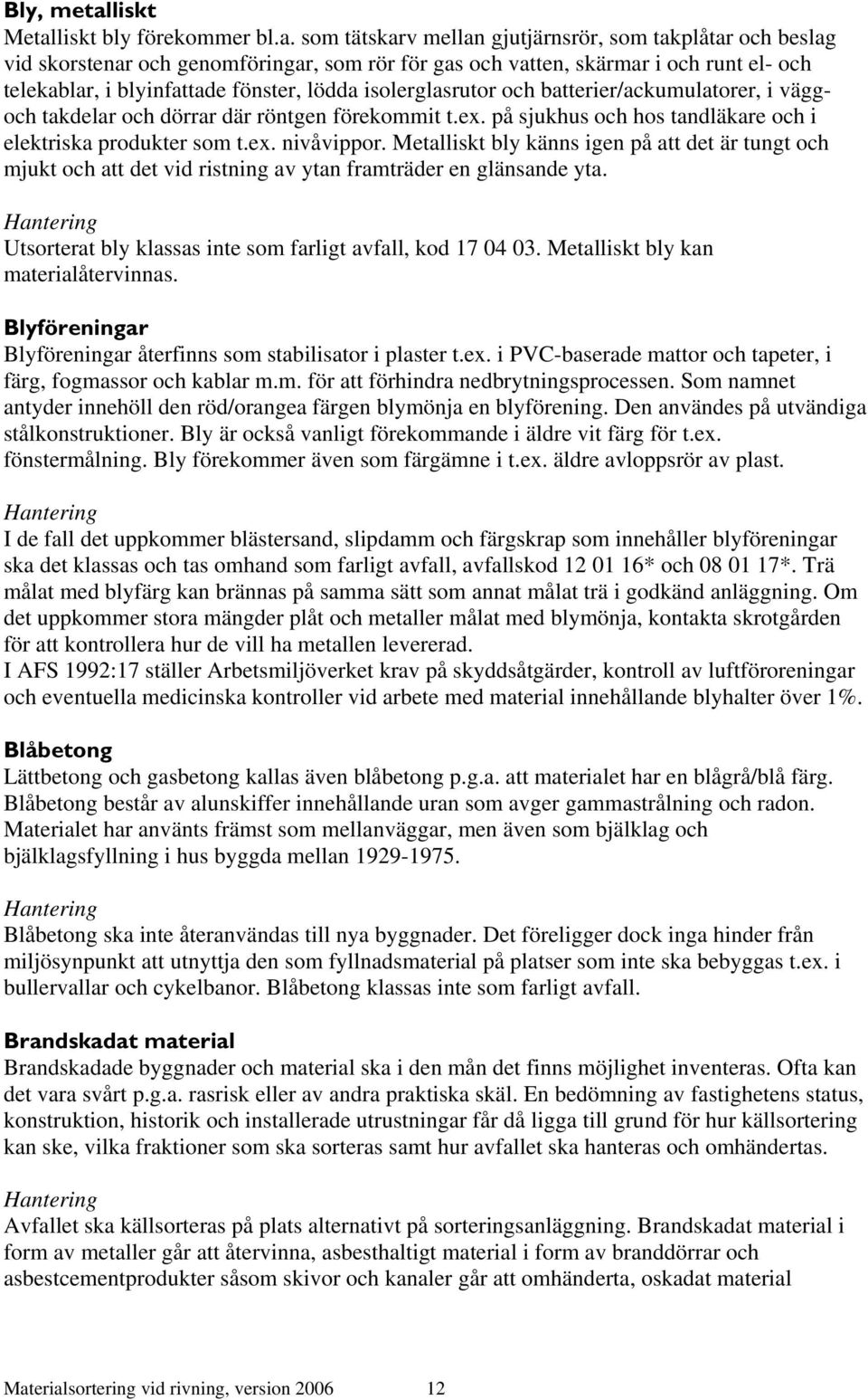 liskt bly förekommer bl.a.