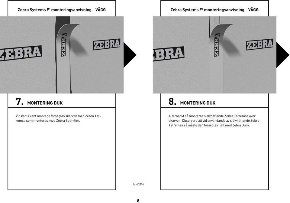 MONTERING DUK Vid kant i kant montage förseglas skarven med Zebra Tätremsa som monteras med