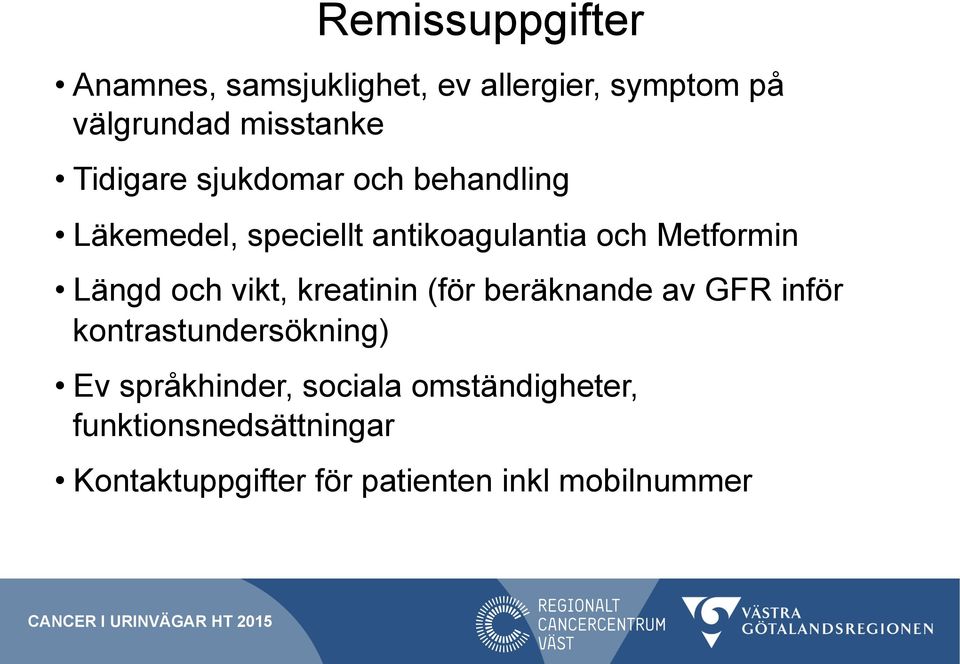 Längd och vikt, kreatinin (för beräknande av GFR inför kontrastundersökning) Ev