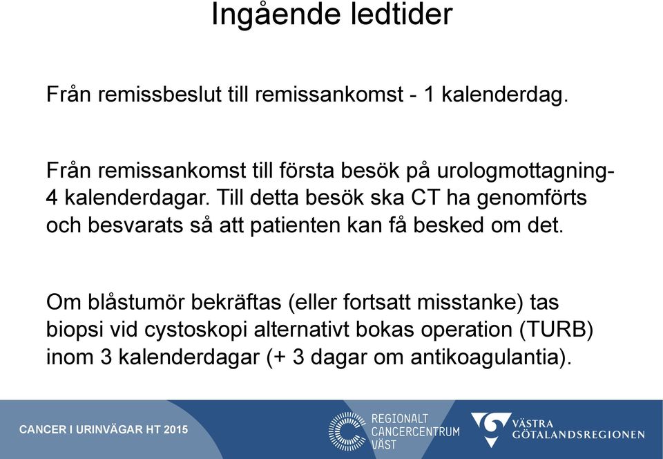 Till detta besök ska CT ha genomförts och besvarats så att patienten kan få besked om det.