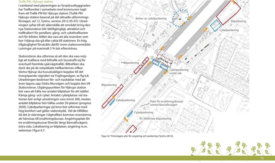 Utredningen syftar till att säkerställa att området kring den nya Stationsbron blir lättillgängligt, attraktivt och trafiksäkert för pendlare, gång- och cykeltrafikanter och för bilister.