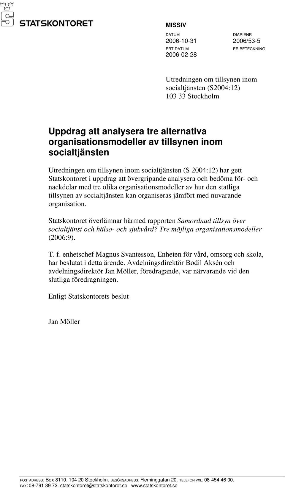 nackdelar med tre olika organisationsmodeller av hur den statliga tillsynen av socialtjänsten kan organiseras jämfört med nuvarande organisation.