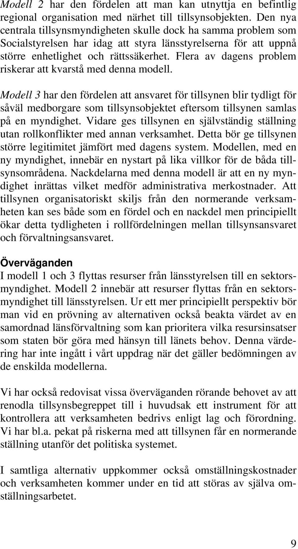 Flera av dagens problem riskerar att kvarstå med denna modell.