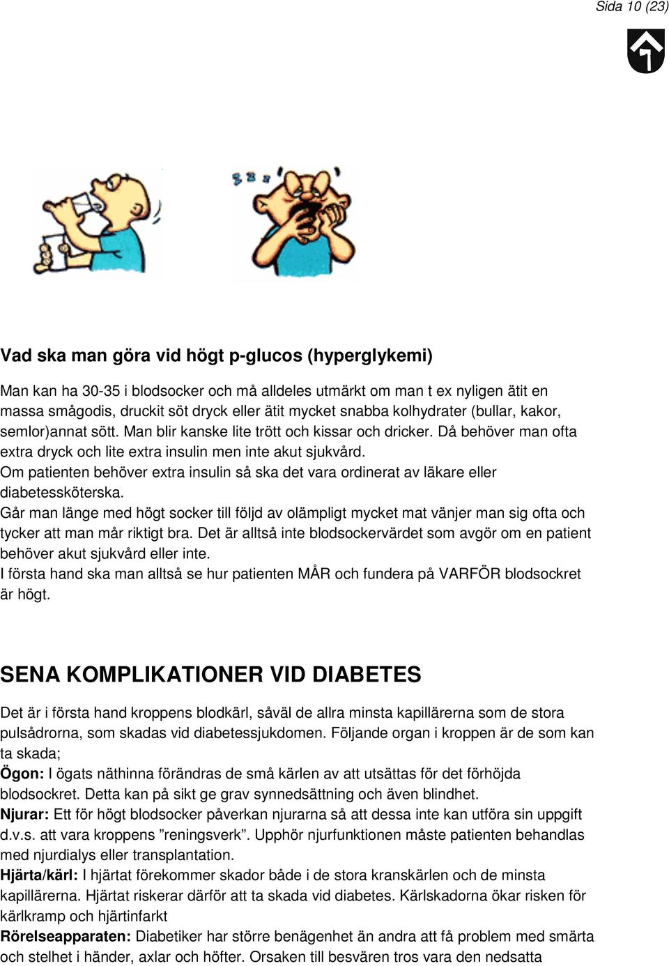 Om patienten behöver extra insulin så ska det vara ordinerat av läkare eller diabetessköterska.