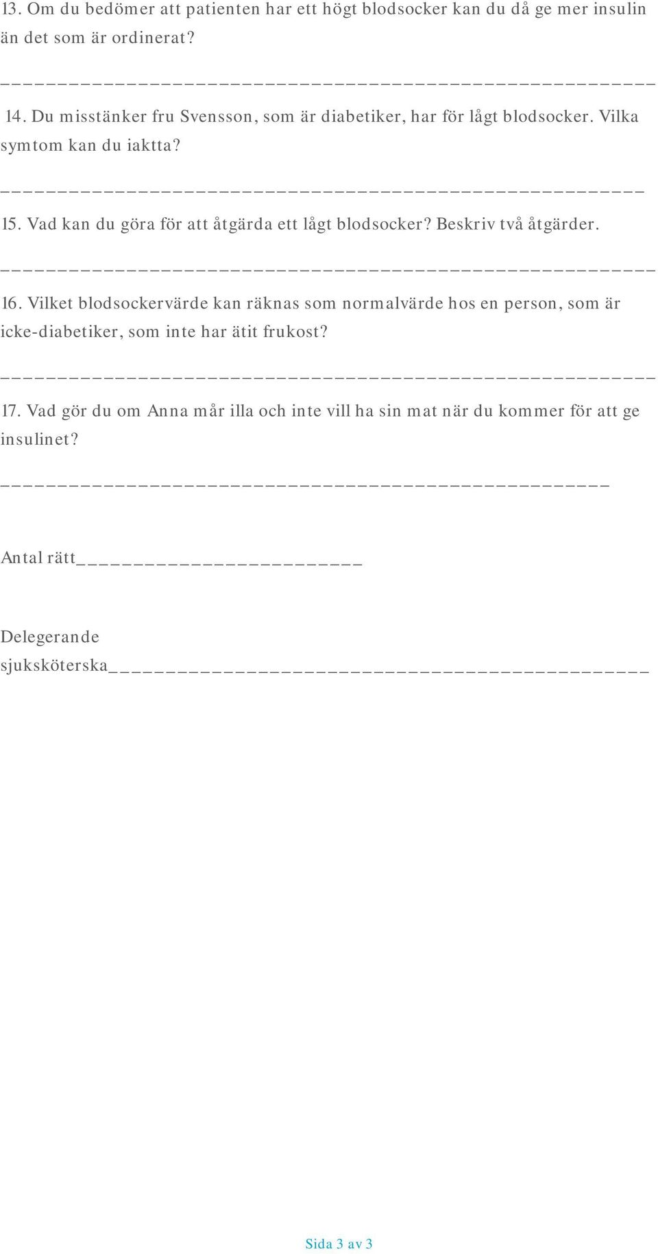 Vad kan du göra för att åtgärda ett lågt blodsocker? Beskriv två åtgärder. 16.