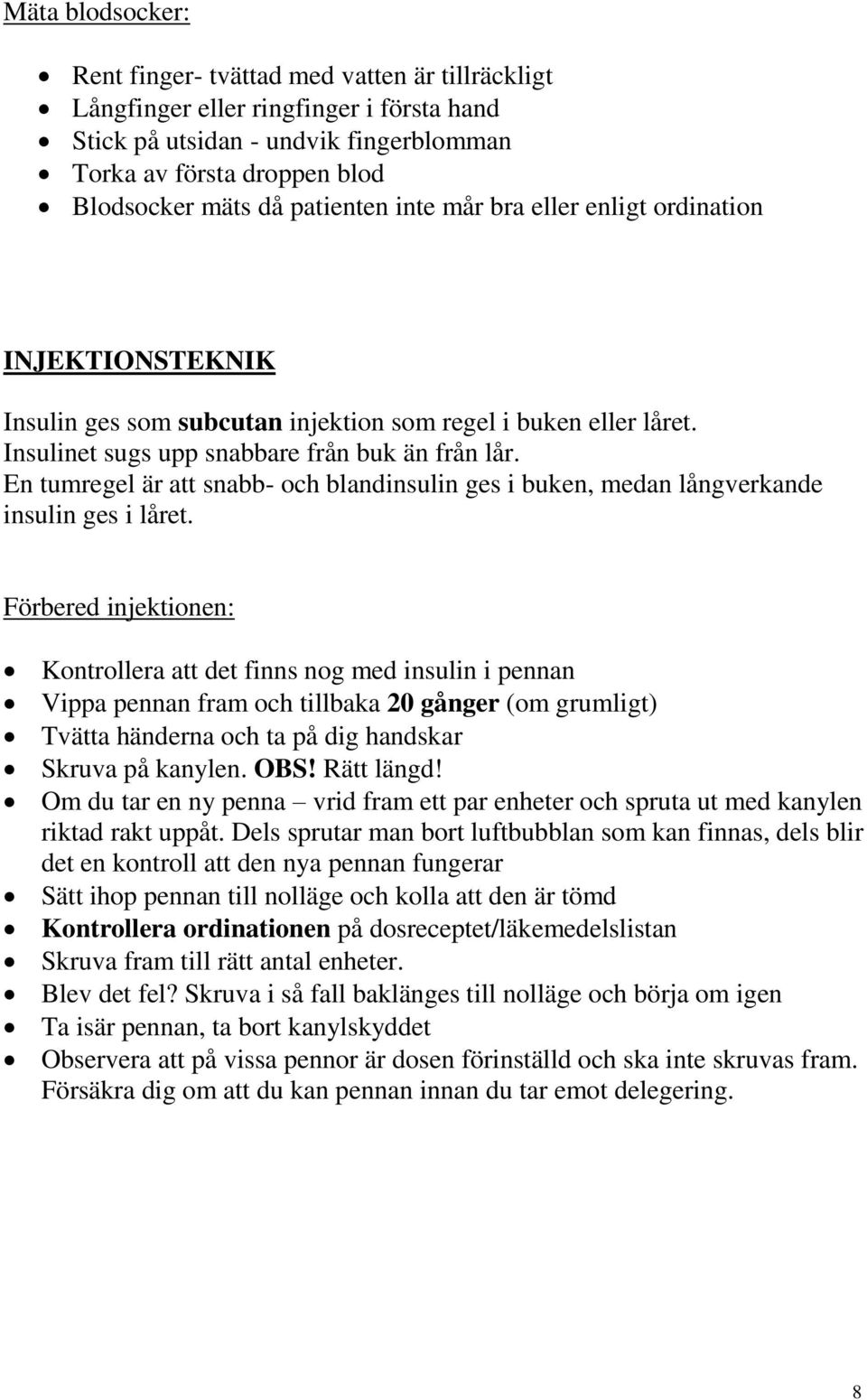 En tumregel är att snabb- och blandinsulin ges i buken, medan långverkande insulin ges i låret.