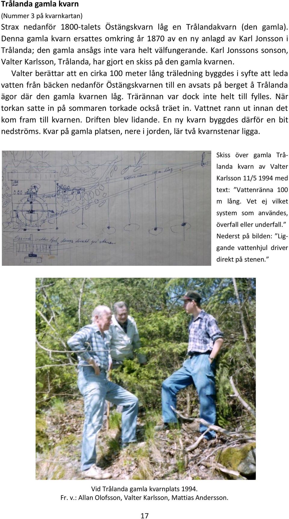 Karl Jonssons sonson, Valter Karlsson, Trålanda, har gjort en skiss på den gamla kvarnen.
