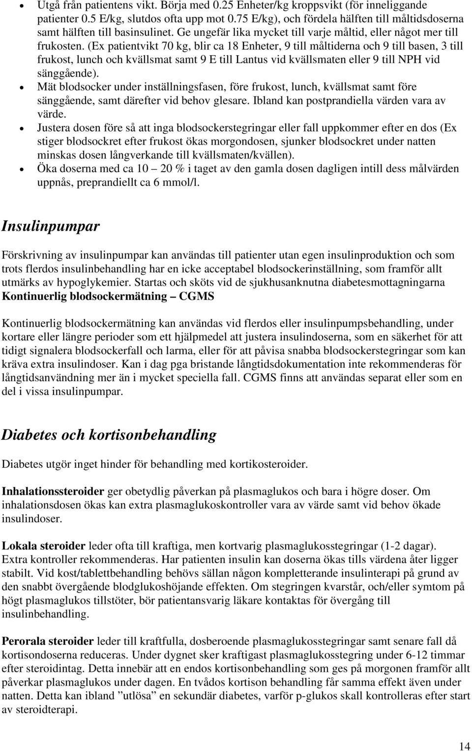 (Ex patientvikt 70 kg, blir ca 18 Enheter, 9 till måltiderna och 9 till basen, 3 till frukost, lunch och kvällsmat samt 9 E till Lantus vid kvällsmaten eller 9 till NPH vid sänggående).