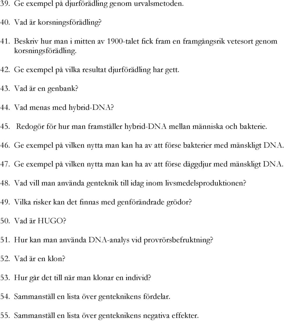 Ge exempel på vilken nytta man kan ha av att förse bakterier med mänskligt DNA. 47. Ge exempel på vilken nytta man kan ha av att förse däggdjur med mänskligt DNA. 48.