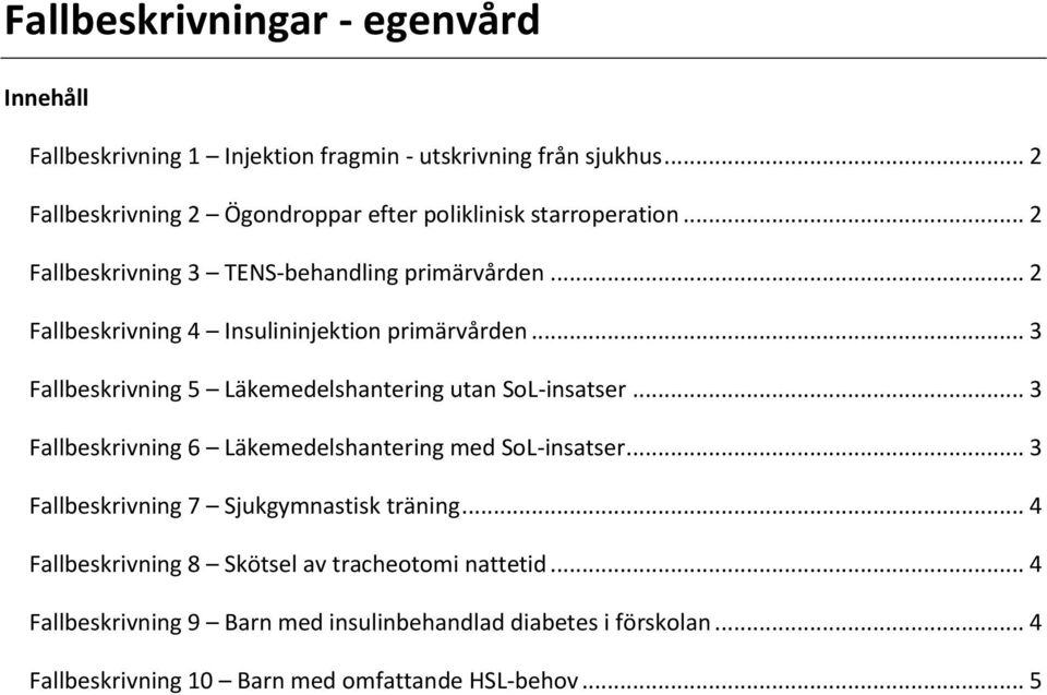 .. 2 Fallbeskrivning 4 Insulininjektion primärvården... 3 Fallbeskrivning 5 Läkemedelshantering utan SoL-insatser.