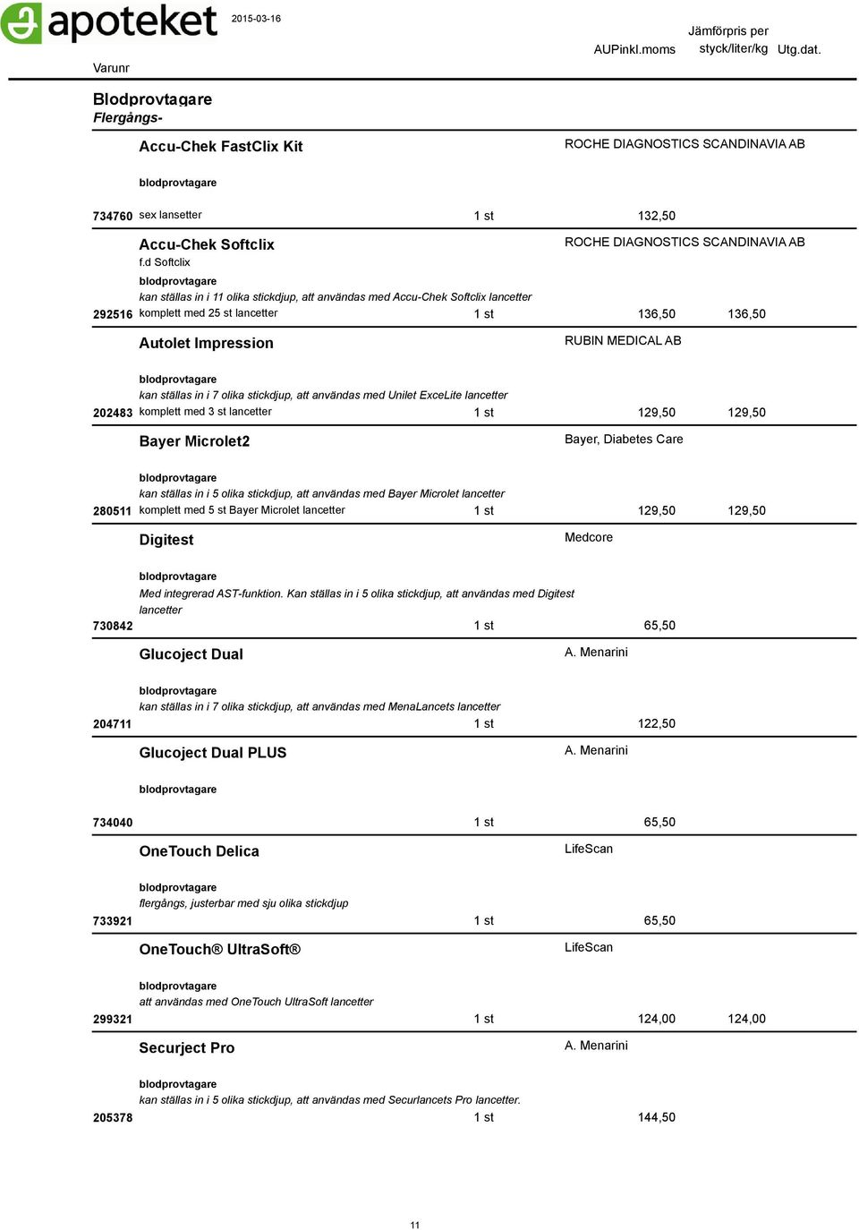 med Unilet ExceLite 202483 komplett med 3 st 1 st 129,50 129,50 Bayer Microlet2 Bayer, Diabetes Care kan ställas in i 5 olika stickdjup, att användas med Bayer Microlet 280511 komplett med 5 st Bayer