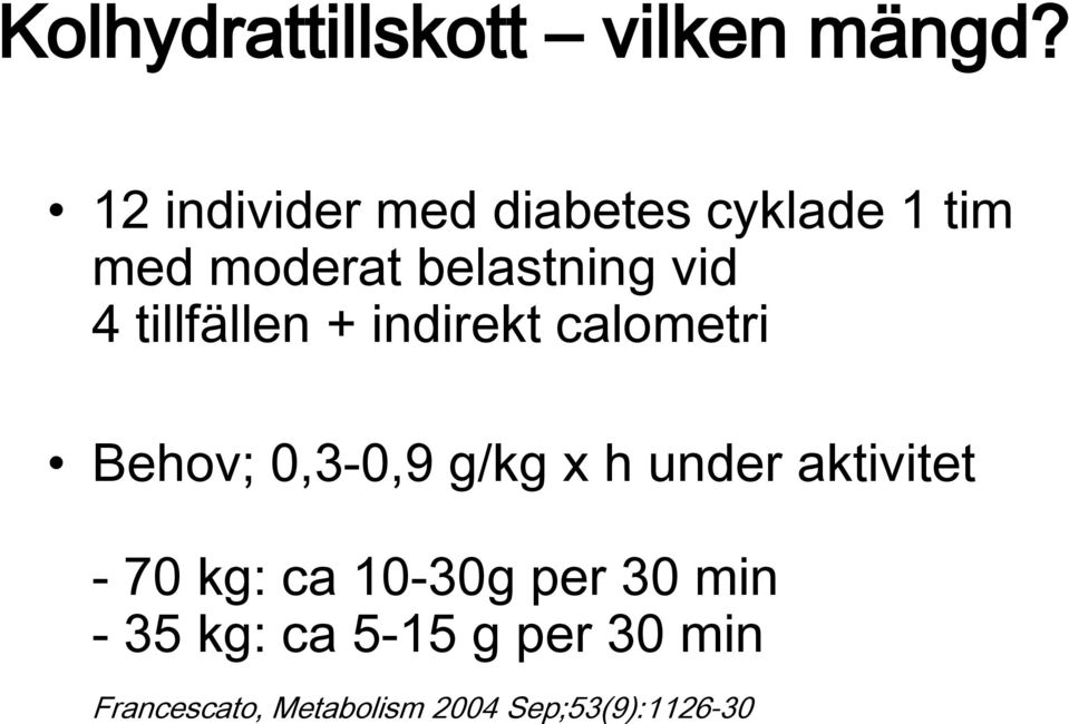 tillfällen + indirekt calometri Behov; 0,3-0,9 g/kg x h under